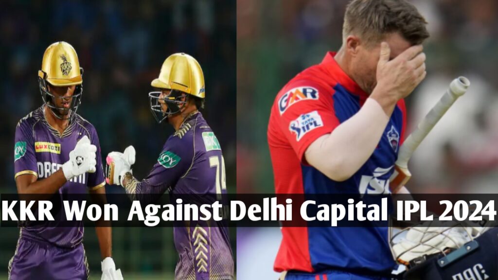 Today Match : Kkr Vs Delhi Capitals Match Result , Score ,Highlights IPL 2024