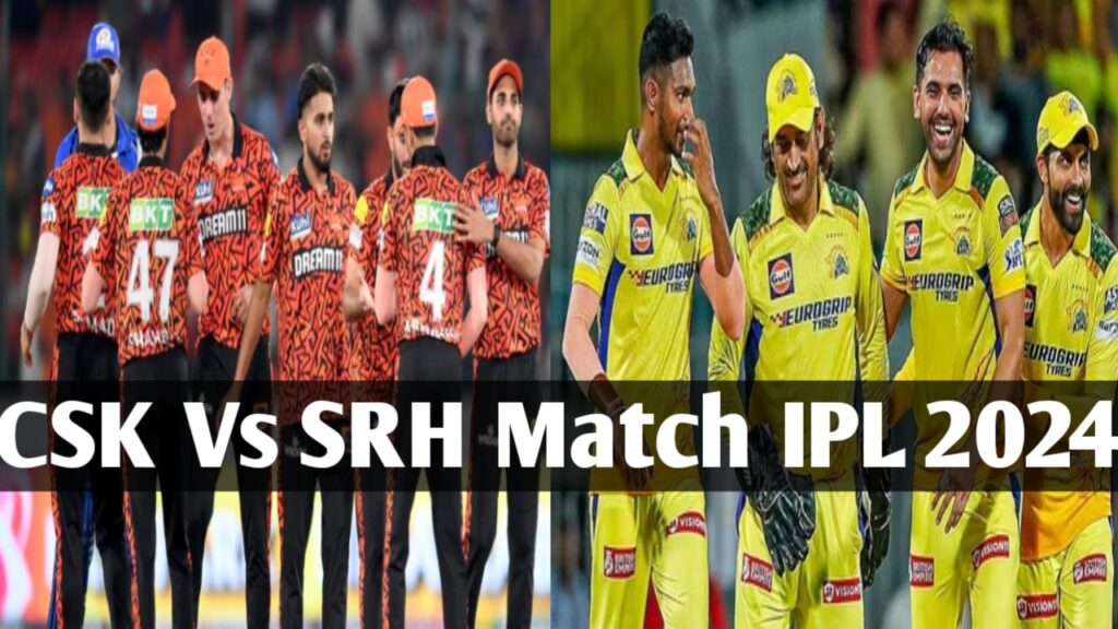 Chennai Super Kings Vs Sunrisers Hyderabad Match, Playing 11 IPL 2024