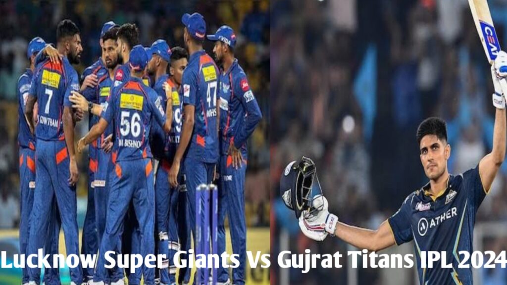 Today Match : Lucknow Super Giants Vs Gujrat Titans IPL 2024