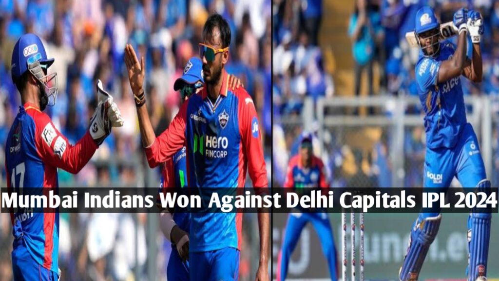 Today Match Result : MI vs Delhi Capitals, Score, Highlights, IPL 2024