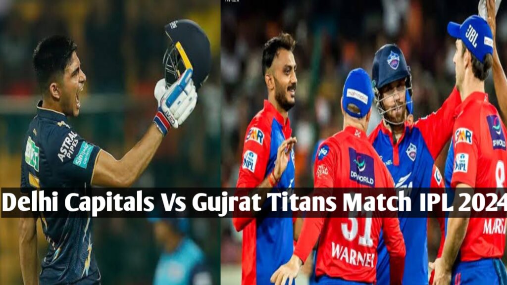 Today Match : Delhi Capitals vs Gujrat Titans Head To Head IPL 2024