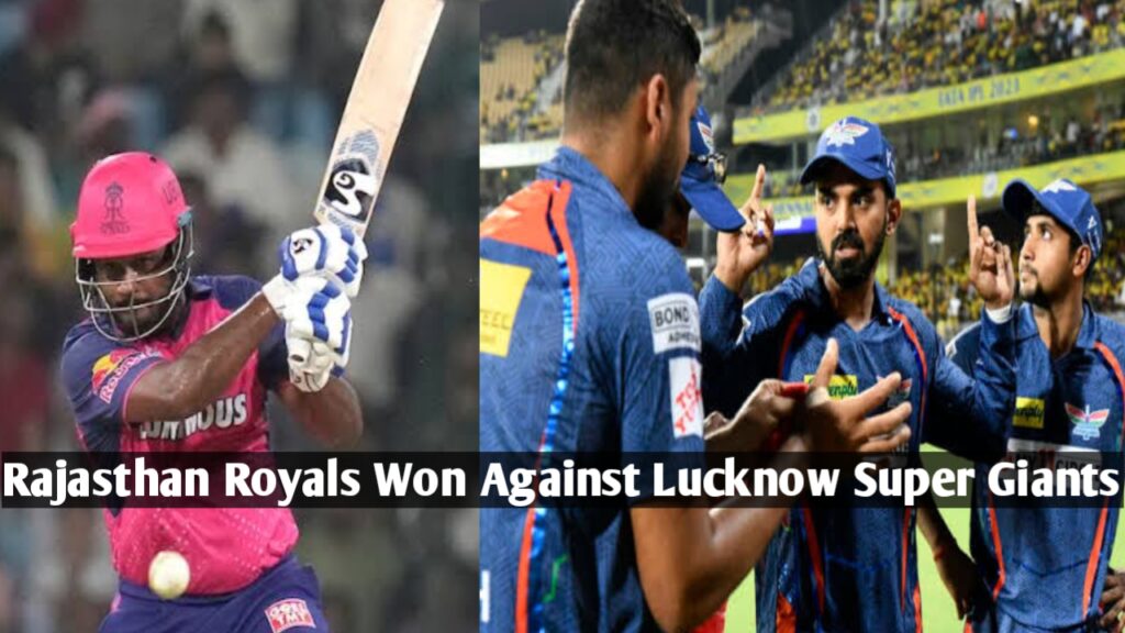 Today Match : Rajasthan Royals Won Against Lucknow Super Giants Match IPL 2024